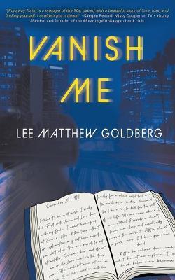 Vanish Me: A Runaway Train Novel - Lee Matthew Goldberg