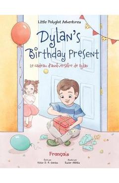 Coperta cărții 'Dylan's Birthday Present/Le cadeau d'anniversaire de Dylan: French Edition - Victor Dias De Oliveira Santos'