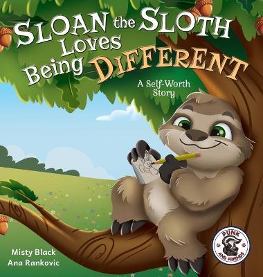 Sloan the Sloth Loves Being Different: A Self-Worth Story - Misty Black