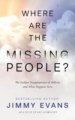 Where Are the Missing People?: The Sudden Disappearance of Millions and What Happens Next - Jimmy Evans