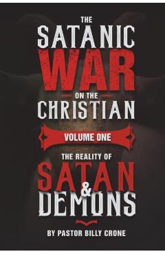 The Satanic War on the Christian Vol.1 The Reality of Satan & Demons - Billy Crone