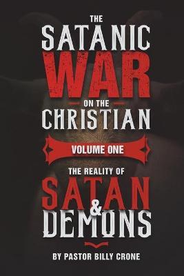 The Satanic War on the Christian Vol.1 The Reality of Satan & Demons - Billy Crone