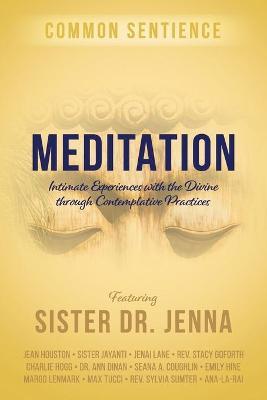 Meditation: Intimate Experiences with the Divine through Contemplative Practices - Sister Jenna