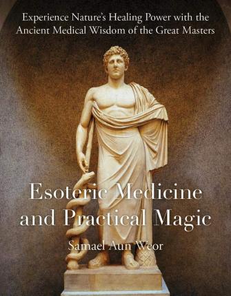 Esoteric Medicine and Practical Magic - Samael Aun Weor