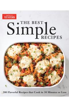 The Best Simple Recipes: More Than 200 Flavorful, Foolproof Recipes That Cook in 30 Minutes or Less - America's Test Kitchen