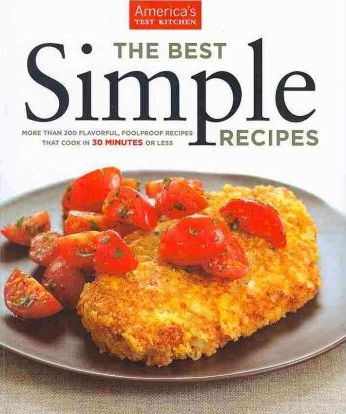 The Best Simple Recipes: More Than 200 Flavorful, Foolproof Recipes That Cook in 30 Minutes or Less - America's Test Kitchen