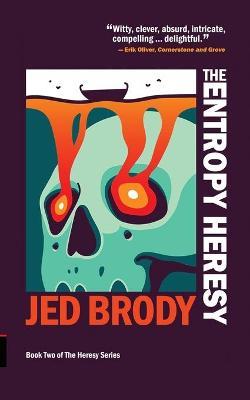 The Entropy Heresy - Jed Brody