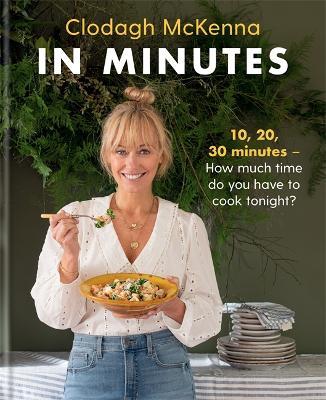 In Minutes: 10, 20, 30 - How Much Time Do You Have Tonight? - Clodagh Mckenna