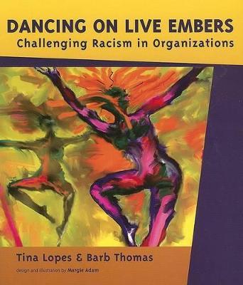 Dancing on Live Embers: Challenging Racism in Organizations - Tina Lopes