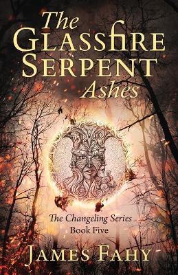 The Glassfire Serpent Part II, Ashes: An epic fantasy adventure - James Fahy