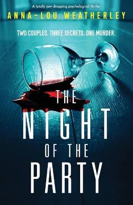 The Night of the Party: A totally jaw-dropping psychological thriller - Anna-lou Weatherley