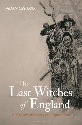 The Last Witches of England: A Tragedy of Sorcery and Superstition - John Callow