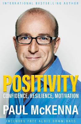 Positivity: Optimism, Resilience, Confidence and Motivation - Paul Mckenna