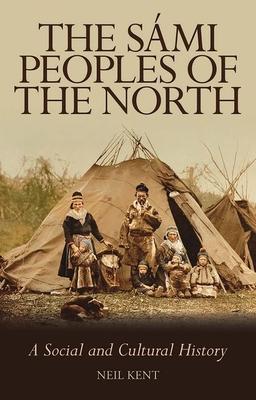 The S�mi Peoples of the North: A Social and Cultural History - Neil Kent