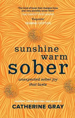 Sunshine Warm Sober: Unexpected Sober Joy That Lasts - Catherine Gray
