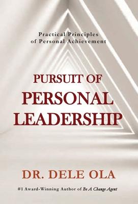 Pursuit of Personal Leadership: Practical Principles of Personal Achievement - Dele Ola