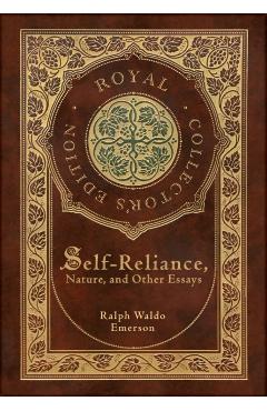 Self-Reliance, Nature, and Other Essays (Royal Collector's Edition) (Case Laminate Hardcover with Jacket) - Ralph Waldo Emerson