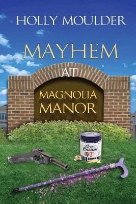 Mayhem at Magnolia Manor - Holly Moulder