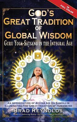 God's Great Tradition of Global Wisdom: Guru Yoga-Satsang in the Integral Age - Brad Reynolds