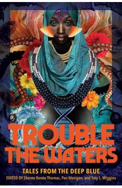 Trouble the Waters: Tales from the Deep Blue - Sheree Rene Thomas