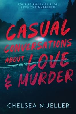 Casual Conversations About Love and Murder - Chelsea Mueller
