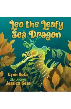 Coperta cărții 'Leo the Leafy Sea Dragon - Lynn Seta'