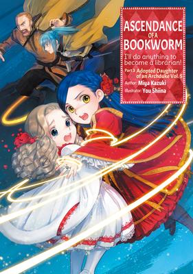 Ascendance of a Bookworm: Part 3 Volume 5 - Miya Kazuki