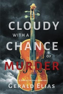 Cloudy with a Chance of Murder: A Daniel Jacobus Mystery - Gerald Elias