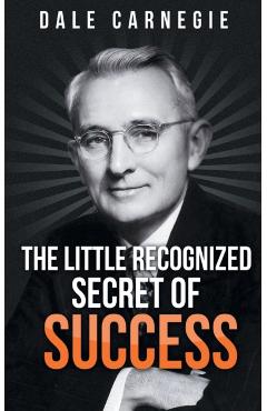 The Little Recognized Secret of Success - Dale Carnegie
