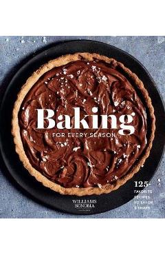 Coperta cărții 'Baking for Every Season: 125+ Favorite Recipes to Savor & Share (Williams Sonoma Cookbook, Holiday Baking, Summer'