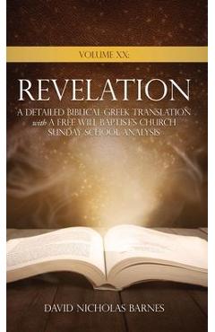 Coperta cărții 'Volume XX Revelation: A Detailed Biblical Greek Translation with A Free Will Baptist's Church Sunday School Analysis -'
