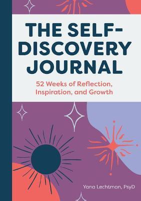The Self-Discovery Journal: 52 Weeks of Reflection, Inspiration, and Growth - Yana Lechtman