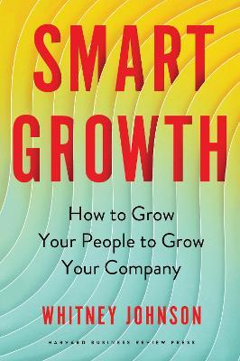 Smart Growth: How to Grow Your People to Grow Your Company - Whitney Johnson