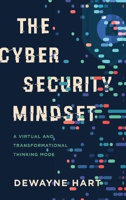 The Cybersecurity Mindset: A Virtual and Transformational Thinking Mode - Dewayne Hart