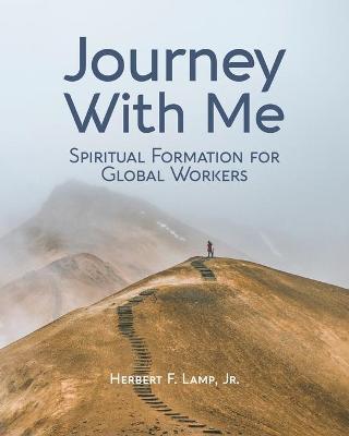 Journey With Me: Spiritual Formation for Global Workers - Herbert Lamp
