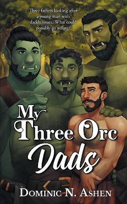 My Three Orc Dads: A Steel & Thunder Novella - Dominic N. Ashen