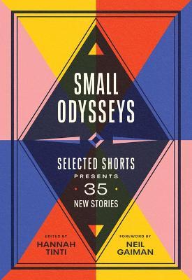 Small Odysseys: Selected Shorts Presents 35 New Stories - Hannah Tinti