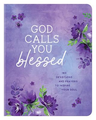 God Calls You Blessed: 180 Devotions and Prayers to Inspire Your Soul - Rae Simons