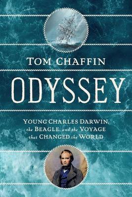 Odyssey: Young Charles Darwin, the Beagle, and the Voyage That Changed the World - Tom Chaffin