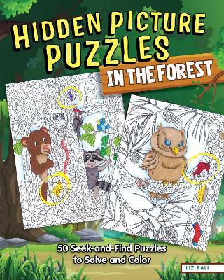 Hidden Picture Puzzles in the Forest: 50 Seek-And-Find Puzzles to Solve and Color - Liz Ball