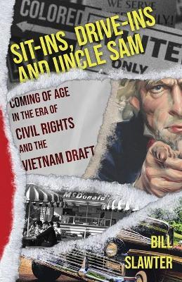 Sit-Ins, Drive-Ins and Uncle Sam - Bill Slawter