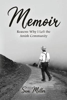 Memoir: Reasons Why I Left the Amish Community - Sam Miller