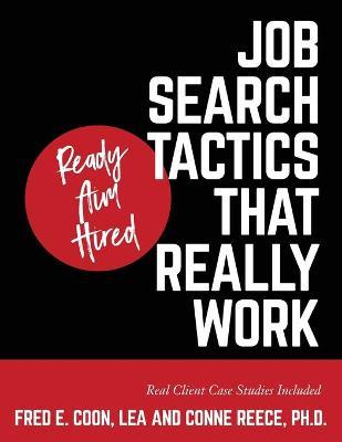 Ready Aim Hired: Job Search Tactics That Really Work! - Lea Fred E. Coon