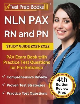 NLN PAX RN and PN Study Guide 2021-2022: PAX Exam Book with Practice Test Questions for Pre-Entrance [4th Edition] - Joshua Rueda