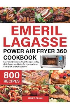 Coperta cărții 'Emeril Lagasse Power Air Fryer 360 Cookbook: 800 Easy and Delicious Fryer Recipes to Fry, Grill, Roast, and Bake for'