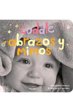 Coperta cărții 'Cuddle/Abrazos Y Mimos: A Board Book about Snuggling/Un Libro de Cart�n Sobre Afectos Y Sentimientos - Elizabeth Verdick'
