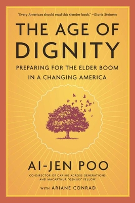 The Age of Dignity: Preparing for the Elder Boom in a Changing America - Ai-jen Poo
