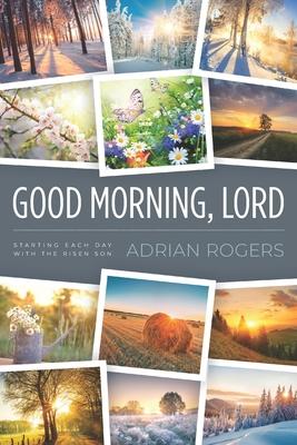 Good Morning, Lord: Starting Each Day with the Risen Son - Adrian Rogers