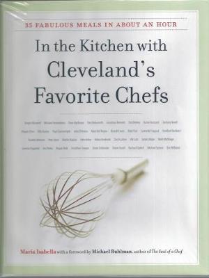 In the Kitchen with Cleveland's Favorite Chefs: 35 Fabulous Meals in about an Hour - Maria Isabella