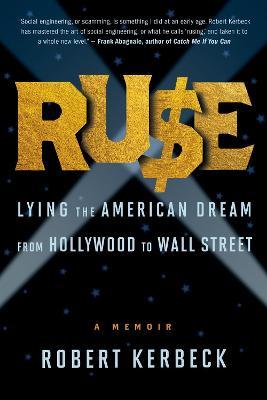 Ruse: Lying the American Dream from Hollywood to Wall Street - Robert Kerbeck